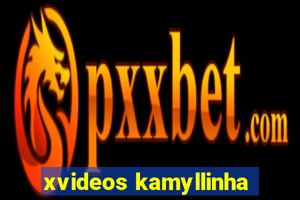 xvideos kamyllinha